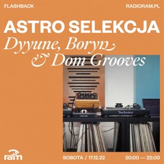 ASTRO SELEKCJA 17.12.22 — Dyyune, Boryn & Dom Grooves