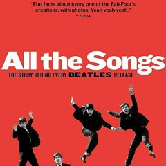 Epub All the Songs: The Story Behind Every Beatles Release (9/22/13)