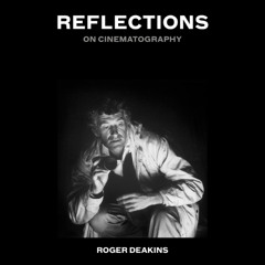 Reflections by Sir Roger Deakins read by Sir Roger Deakins
