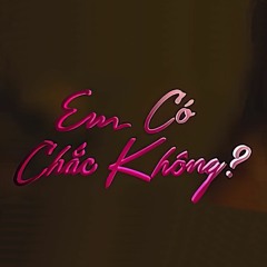 Em Có Chắc Không? (Ngọt.) - Uyên Dương, Hoàng Anh