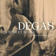 TÉLÉCHARGER Degas en noir et blanc - Dessins. Estampes. Photographies au format PDF kPBLc