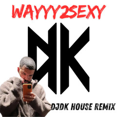 wayyy2sexy (DJDK house remix)