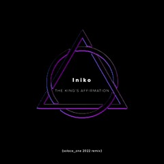Iniko - The Kings Affirmation (Solace_One 2022 Remix)
