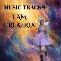 Music Tracks I Am Creatrix