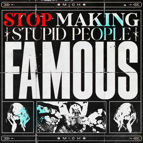 Four Four Premiere: MICH - Stop Making Stupid People Famous