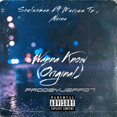 WANNA KNOW (original) FT marcus tz, neina (prodbyjeff08)