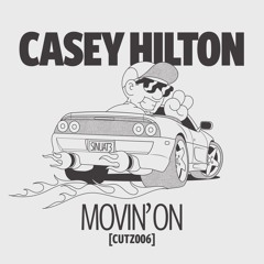 CASEY HILTON - MOVIN' ON [CUTZ006]