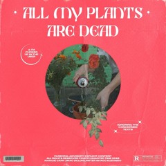 All My Plants Are Dead (prod. by J-Mac & Dillon Lawter)