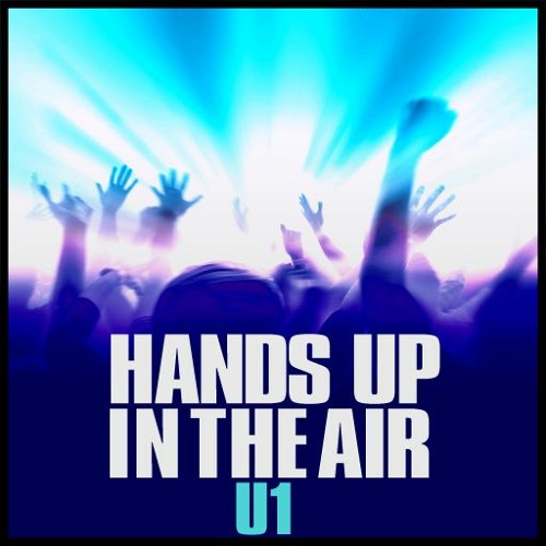 HANDS UP IN THE AIR - U1