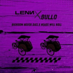 Becak Never Dies - Heads Will Roll (LENN X BULLO Remix)