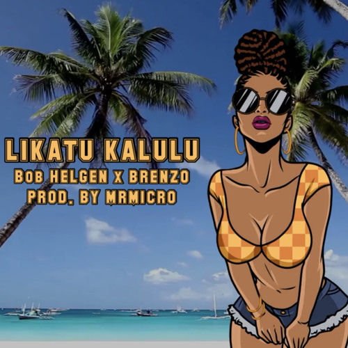 LIKATU KALULU RMX FT. BRENZO (PROD. BY MRMICRO)