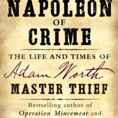[DOWNLOAD] EBOOK 🎯 The Napoleon of Crime: The Life and Times of Adam Worth, Master T