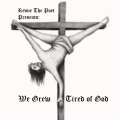 We Grew Tired Of God