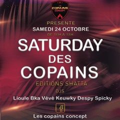 Saturday Des Copains Dj Bka Vévé Keuwky Despy Spicky Bibiss Scar T-Will Lioule