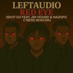 Red Eye (C'mere SDOT GO Feat JAY HOUND & NAZGPG)