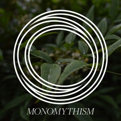 Monomythism - Well, I Think You're Allowed To Feel A Different Things About It...