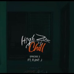 HIGH ZONE N' CHILL EP 2 - FLINT J (Prod. By RAP DEMON)