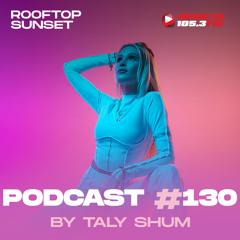 Taly Shum - Rooftop Sunset Podcast 130,  Prosto Radio 105.3 Fm