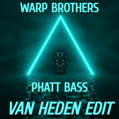 Warp Brothers X Van Heden - Phatt Bass (Van Heden Edit) FREE DL