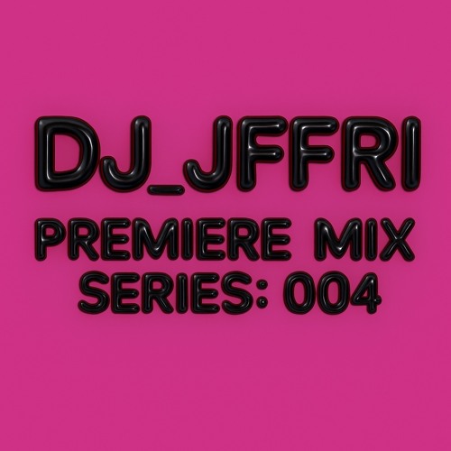 DJ_JFFRI - PREMIERE MIX SERIES: 004