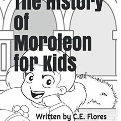 ACCESS EPUB KINDLE PDF EBOOK The History of Moroleon for Kids by  C.E. Flores &  Claudia Guzman Escu