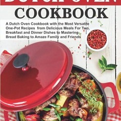 Epub✔ Dutch Oven Cookbook: The Most Versatile One-Pot Recipes from Delicious Meals for Two, Brea