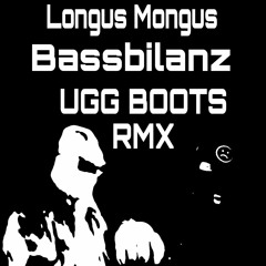 LONGUS MONGUS X Bassbilanz UGG BOOTS RMX