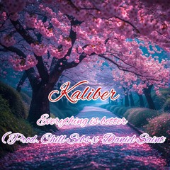 Kaliber- Everything is better (prod. Chill Sebs x Daniel Saint)