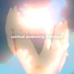 spiritual awakening lil mixtape :)