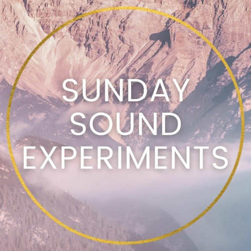SUNDAY SOUND EXPERIMENTS