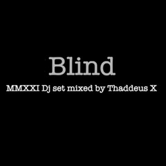 Thaddeus X - Blind - Dj Mix
