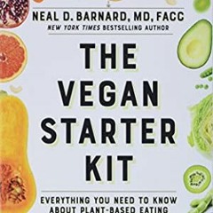 [VIEW] EPUB 📩 The Vegan Starter Kit: Everything You Need to Know About Plant-Based E