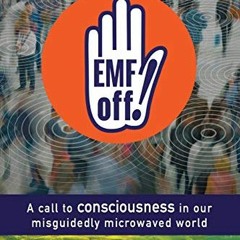 [DOWNLOAD] PDF 🗃️ EMF off!: A call to consciousness in our misguidedly microwaved wo