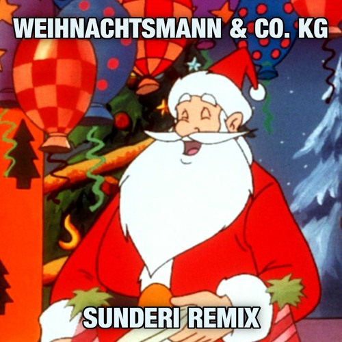 Stream Weihnachtsmann & Co. KG - Sunderi Remix by Sunderi | Listen