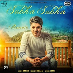 Subha_Subha__Full_Song____Ranvir___Jaani___Bpraak___Latest_Punjabi_Songs_2016___Speed_Records(256k).