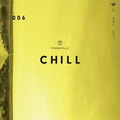 P I N E A P P L . E // C H I L L #006