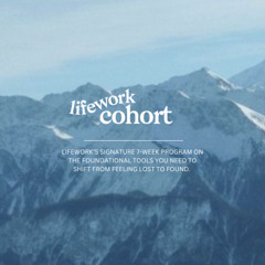 Lifework Cohort ~ W6, Workshop 6 | Not Lost, Here