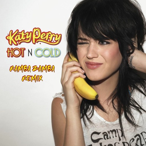 Stream Katy Perry - Hot N Cold (Ramba Zamba Remix)[Extended Free.