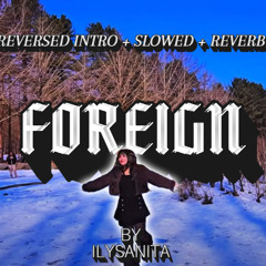 (reversed intro + slowed + reverb) foreign - ILYSANITA