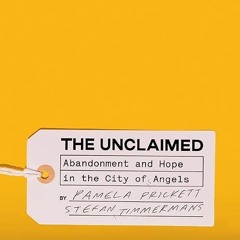 free read✔ The Unclaimed: Abandonment and Hope in the City of Angels