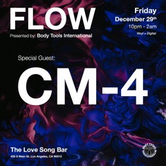 FLOW:002 - Special Guest: CM-4 - Live at The Love Song Bar DTLA (12/29/23)