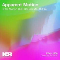 Apparent Motion w/ Merph B2B Hei Zhi Ma 黑芝麻 - 24th of December