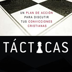 [GET] PDF 💌 Tácticas: Un plan de acción para debatir tus convicciones cristianas (Sp