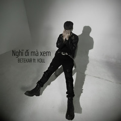 Nghĩ Đi Mà Xem - betekar//18k.Khải