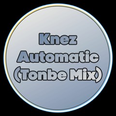 Knez - Automatic (Tonbe Mix) - Free Download