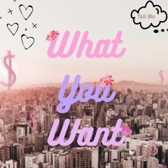 What You Want Ft. Tato Jay