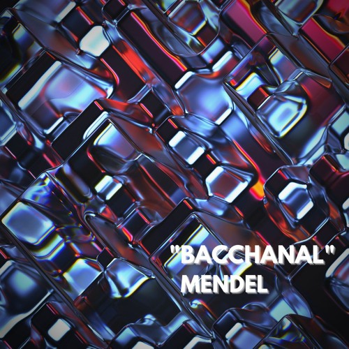 "BACCHANAL" by MENDEL