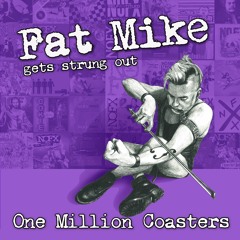 Fat Mike Gets Strung Out - One Million Coasters