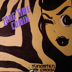 Tungsten Crook - Long time comin