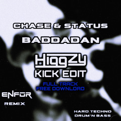 Chase & Status - Baddadan (ENFOR Remix) [Higgzy Kick Edit] *FULL TRACK FREE DOWNLOAD*